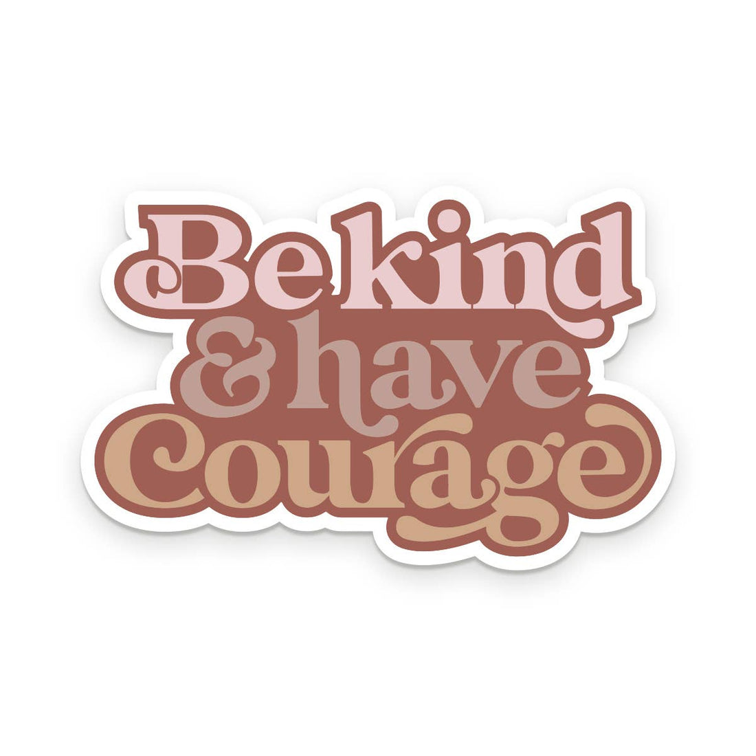 Be Kind &amp; Have Courage Sticker